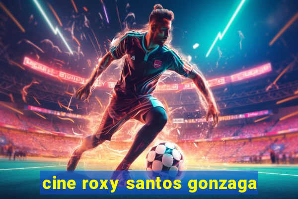 cine roxy santos gonzaga